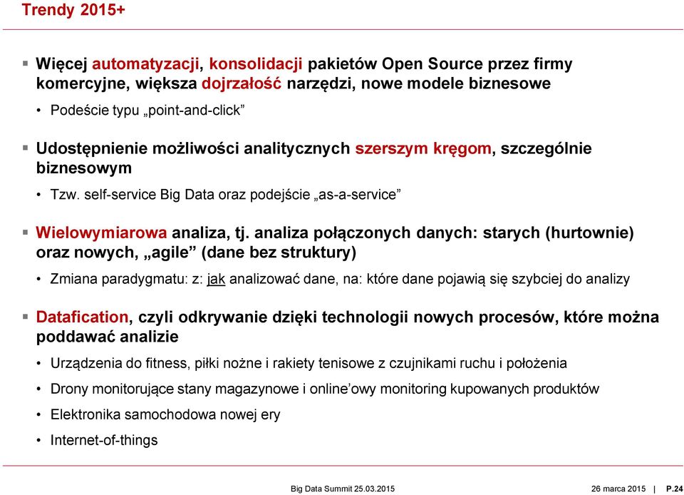 analiza połączonych danych: starych (hurtownie) oraz nowych, agile (dane bez struktury) Zmiana paradygmatu: z: jak analizować dane, na: które dane pojawią się szybciej do analizy Datafication, czyli