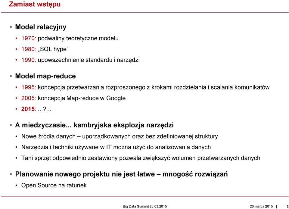 .. kambryjska eksplozja narzędzi Nowe źródła danych uporządkowanych oraz bez zdefiniowanej struktury Narzędzia i techniki używane w IT można użyć do