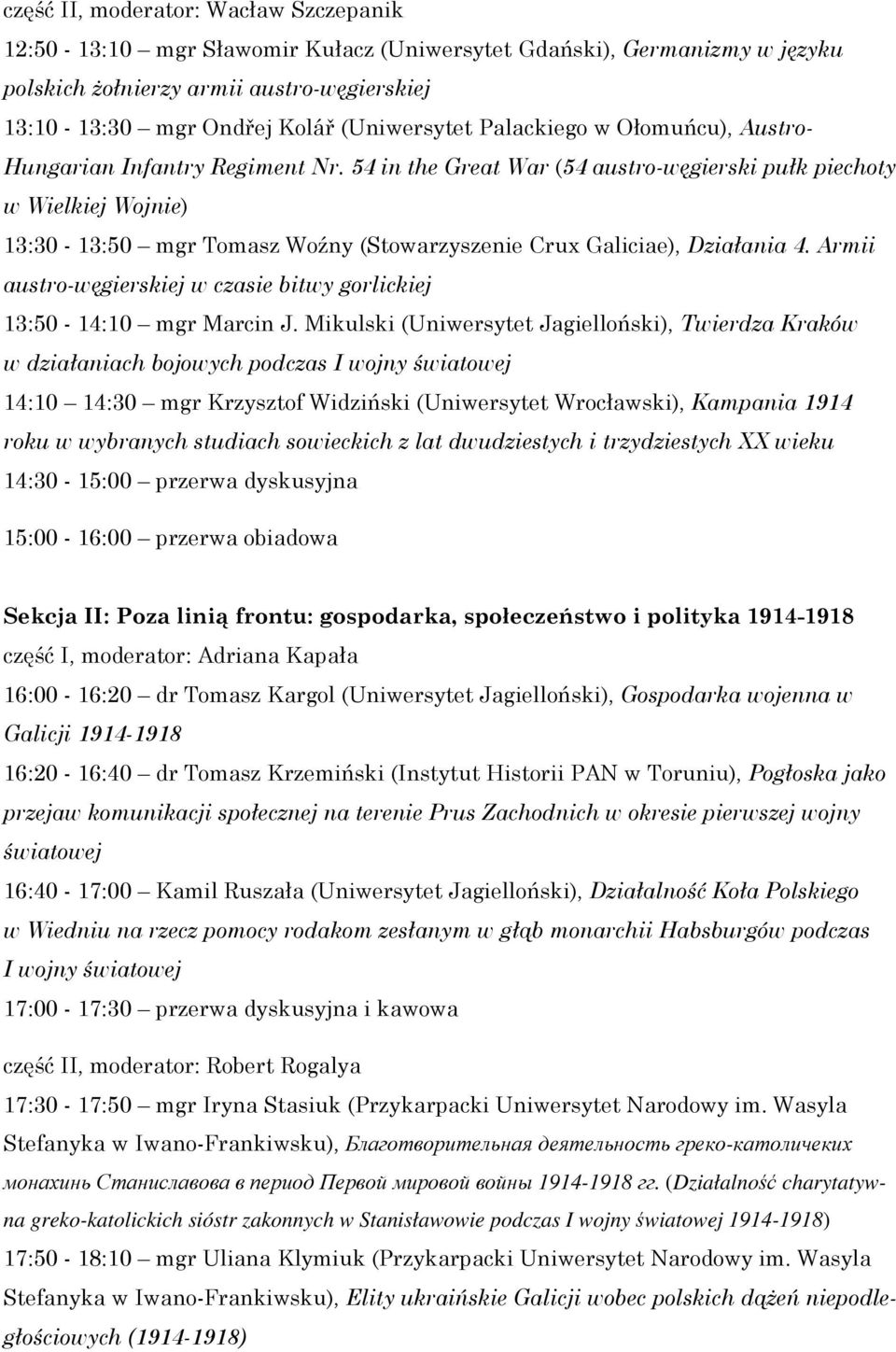 54 in the Great War (54 austro-węgierski pułk piechoty w Wielkiej Wojnie) 13:30-13:50 mgr Tomasz Woźny (Stowarzyszenie Crux Galiciae), Działania 4.