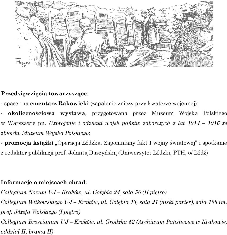Zapomniany fakt I wojny światowej i spotkanie z redaktor publikacji prof. Jolantą Daszyńską (Uniwersytet Łódzki, PTH, o/ Łódź) Informacje o miejscach obrad: Collegium Novum UJ Kraków, ul.