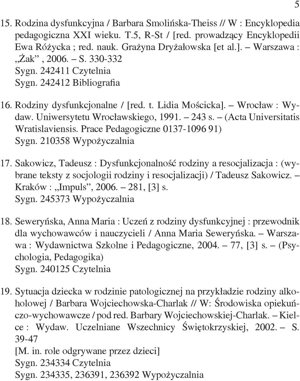 (Acta Universitatis Wratislaviensis. Prace Pedagogiczne 0137-1096 91) Sygn. 210358 Wypożyczalnia 17.