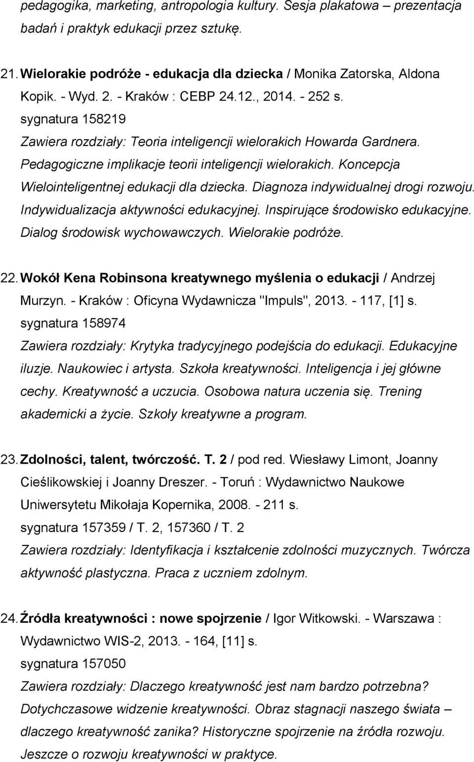 Koncepcja Wielointeligentnej edukacji dla dziecka. Diagnoza indywidualnej drogi rozwoju. Indywidualizacja aktywności edukacyjnej. Inspirujące środowisko edukacyjne. Dialog środowisk wychowawczych.