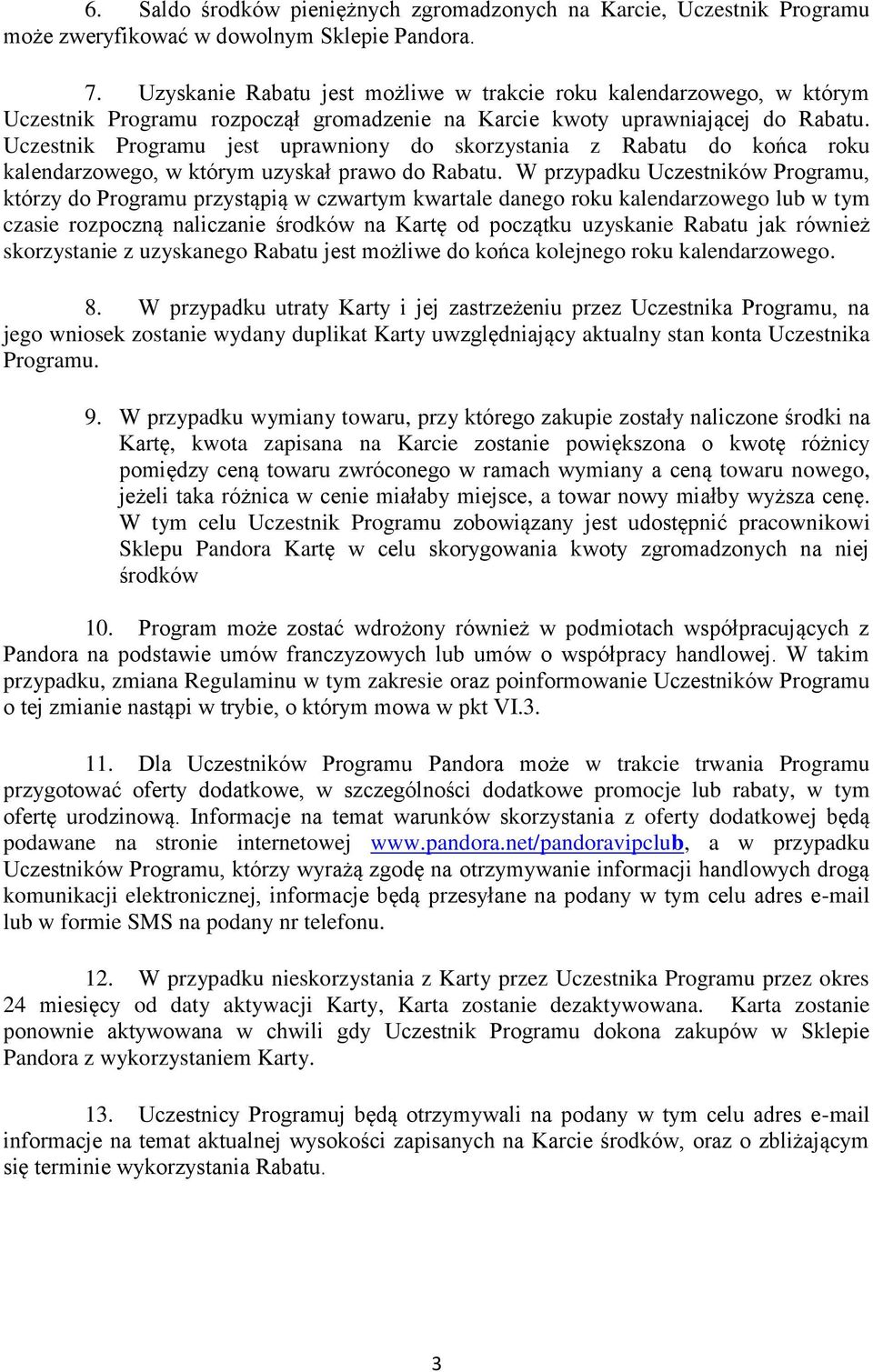 Uczestnik Programu jest uprawniony do skorzystania z Rabatu do końca roku kalendarzowego, w którym uzyskał prawo do Rabatu.