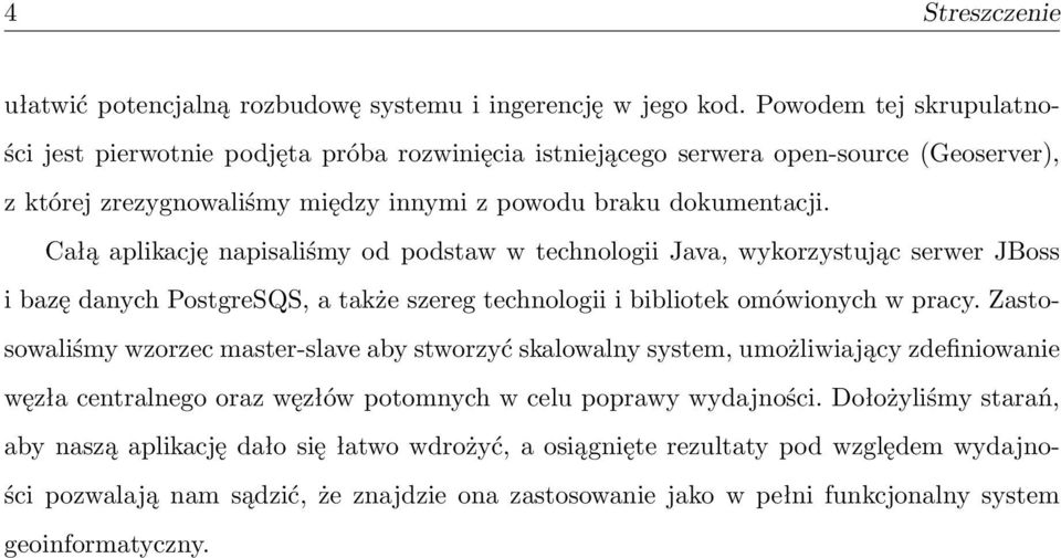 Całą aplikację napisaliśmy od podstaw w technologii Java, wykorzystując serwer JBoss i bazę danych PostgreSQS, a także szereg technologii i bibliotek omówionych w pracy.