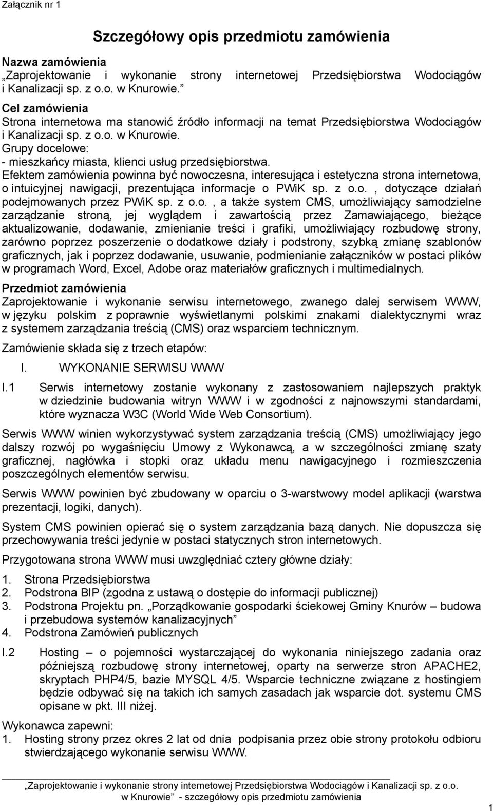 Grupy docelowe: - mieszkańcy miasta, klienci usług przedsiębiorstwa.