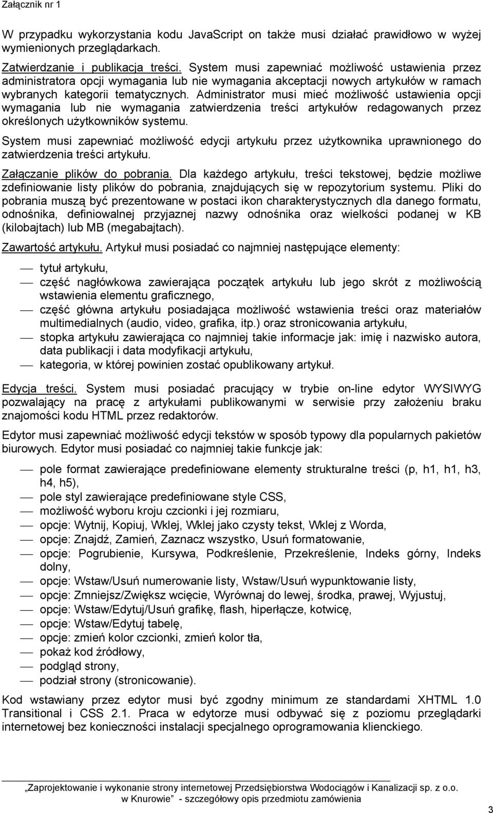 Administrator musi mieć możliwość ustawienia opcji wymagania lub nie wymagania zatwierdzenia treści artykułów redagowanych przez określonych użytkowników systemu.