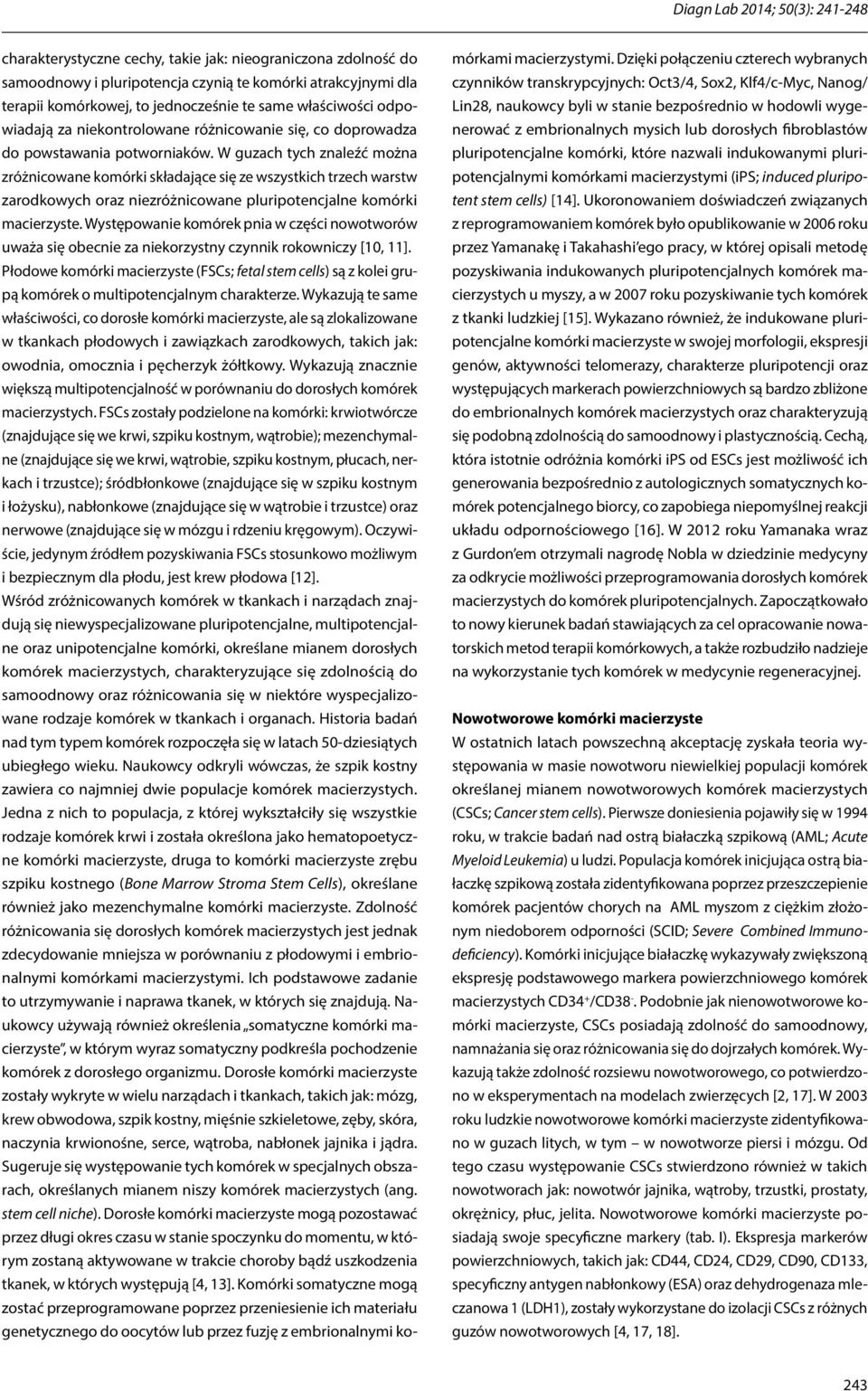 W guzach tych znaleźć można zróżnicowane komórki składające się ze wszystkich trzech warstw zarodkowych oraz niezróżnicowane pluripotencjalne komórki macierzyste.