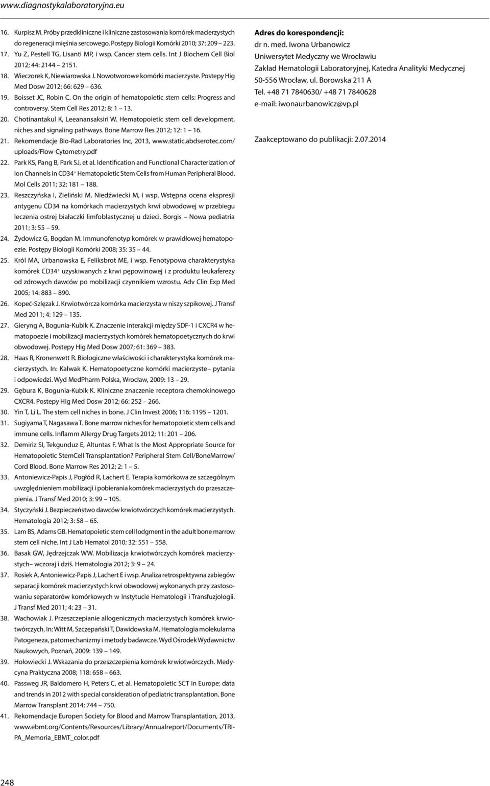 Postepy Hig Med Dosw 2012; 66: 629 636. 19. Boisset JC, Robin C. On the origin of hematopoietic stem cells: Progress and controversy. Stem Cell Res 2012; 8: 1 13. 20. Chotinantakul K, Leeanansaksiri W.