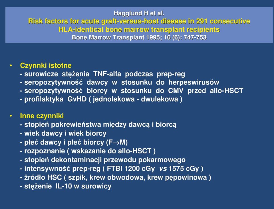 istotne - surowicze stenia TNF-alfa podczas prep-reg - seropozytywno dawcy w stosunku do herpeswirusów - seropozytywno biorcy w stosunku do CMV przed allo-hsct - profilaktyka GvHD (