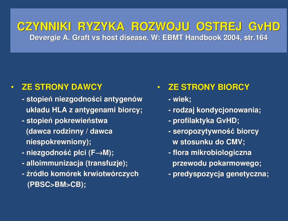 niespokrewniony); - niezgodno płci (F M); - alloimmunizacja (transfuzje); -ródło o komórek krwiotwórczych rczych (PBSC>BM>CB); ZE