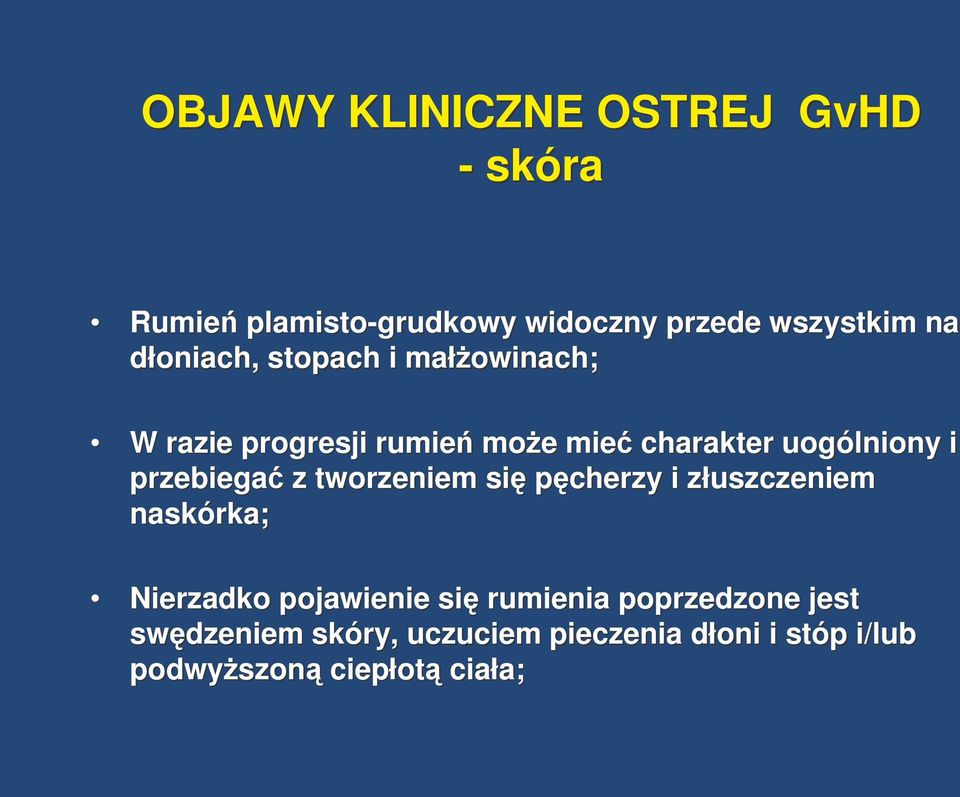 przebiega z tworzeniem si pcherzy i złuszczeniem naskórka; Nierzadko pojawienie si rumienia