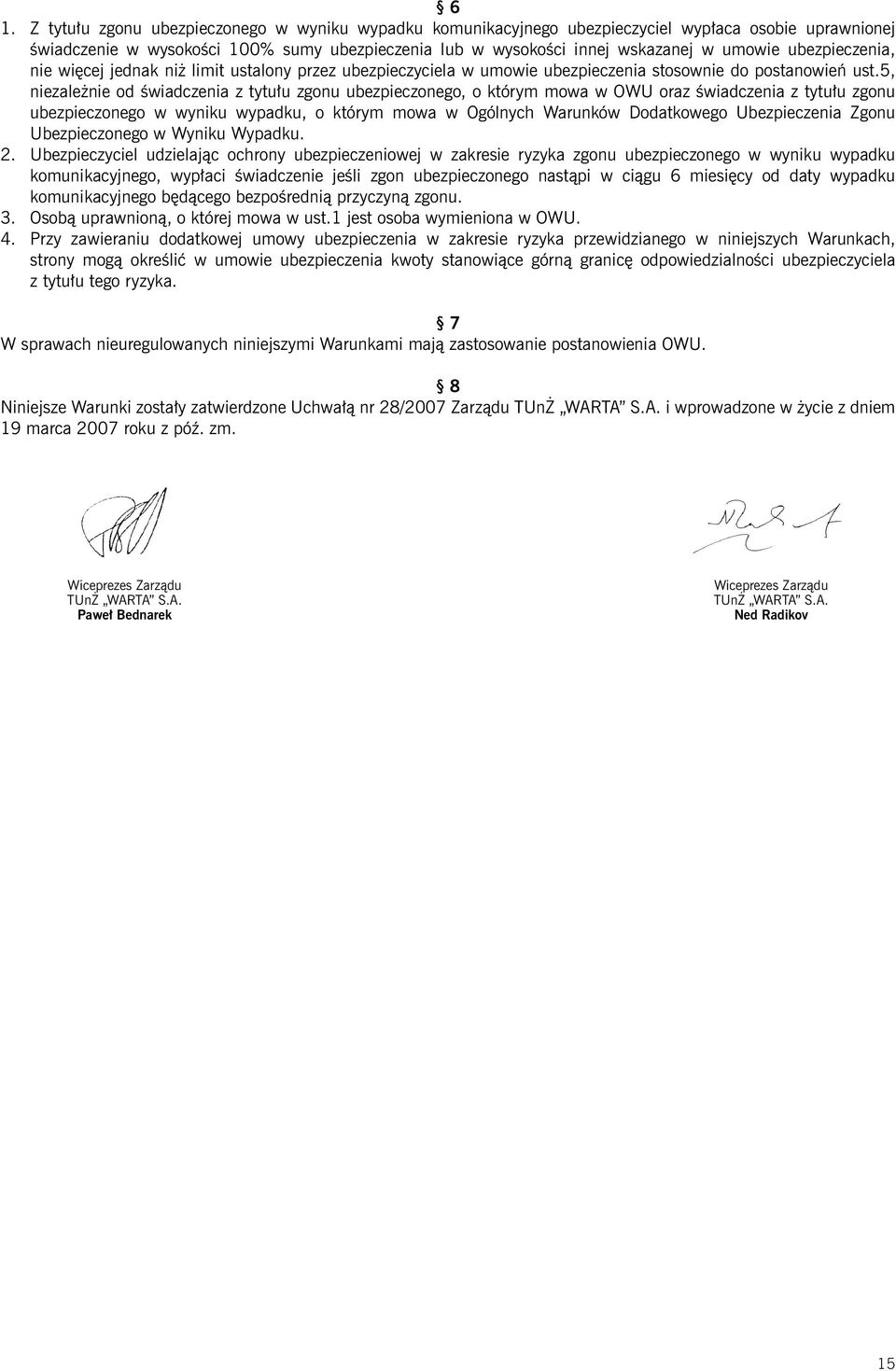 5, niezależnie od świadczenia z tytułu zgonu ubezpieczonego, o którym mowa w OWU oraz świadczenia z tytułu zgonu ubezpieczonego w wyniku wypadku, o którym mowa w Ogólnych Warunków Dodatkowego