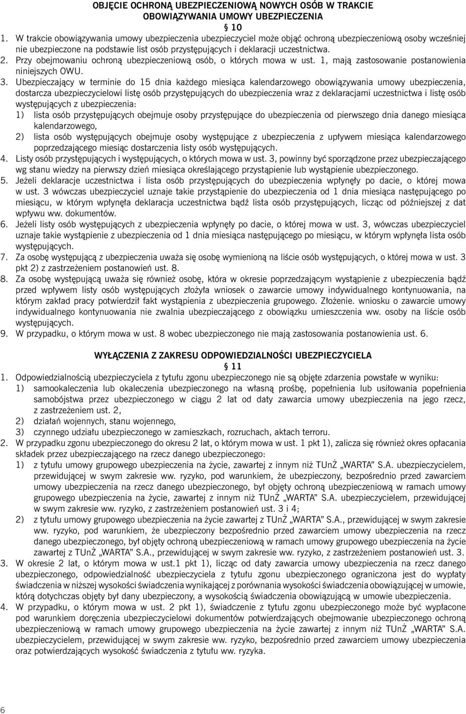 Przy obejmowaniu ochroną ubezpieczeniową osób, o których mowa w ust. 1, mają zastosowanie postanowienia niniejszych OWU. 3.