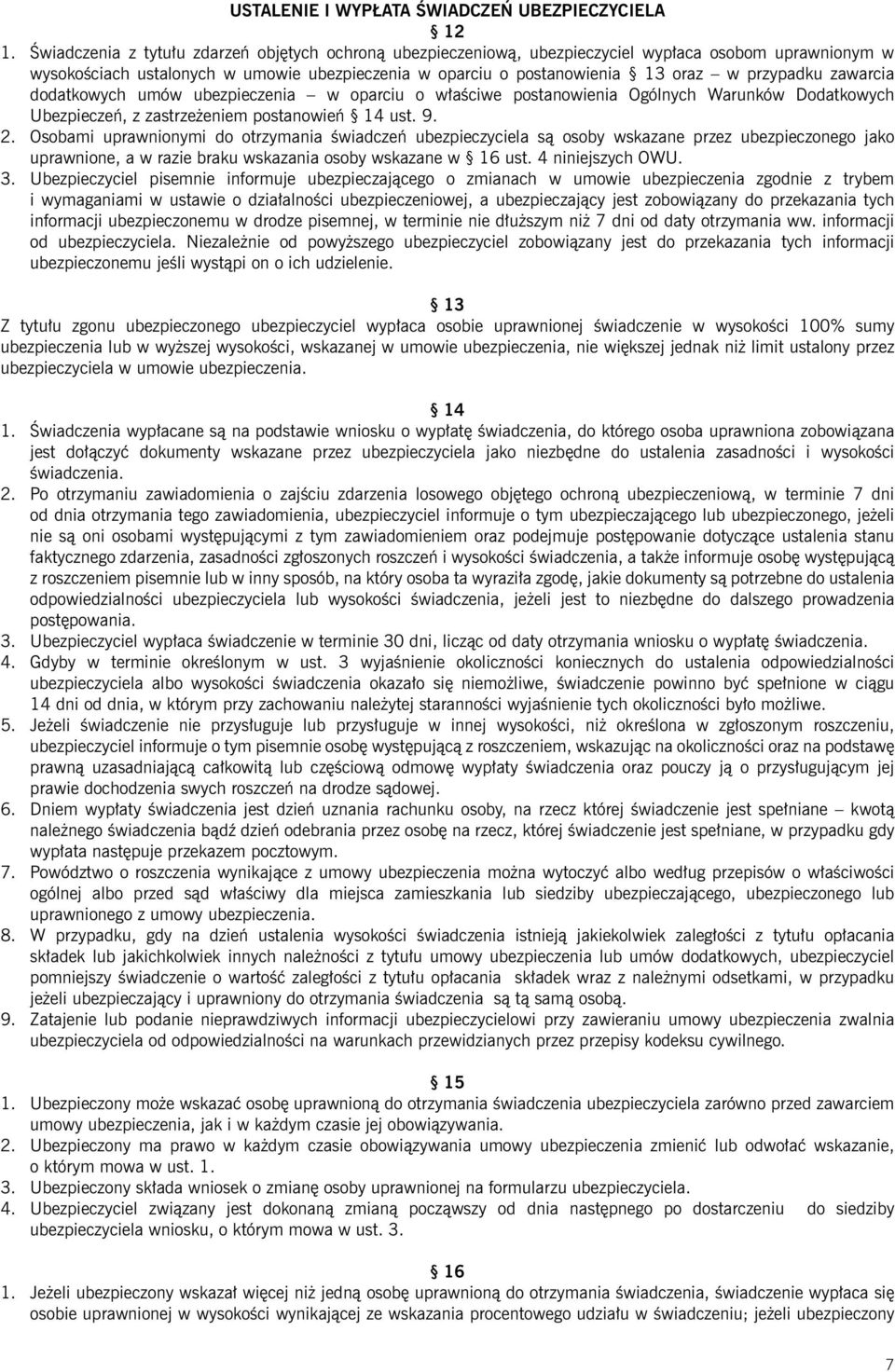 zawarcia dodatkowych umów ubezpieczenia w oparciu o właściwe postanowienia Ogólnych Warunków Dodatkowych Ubezpieczeń, z zastrzeżeniem postanowień 14 ust. 9. 2.