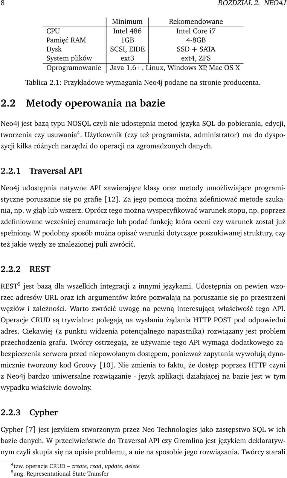 Użytkownik (czy też programista, administrator) ma do dyspozycji kilka różnych narzędzi do operacji na zgromadzonych danych. 2.