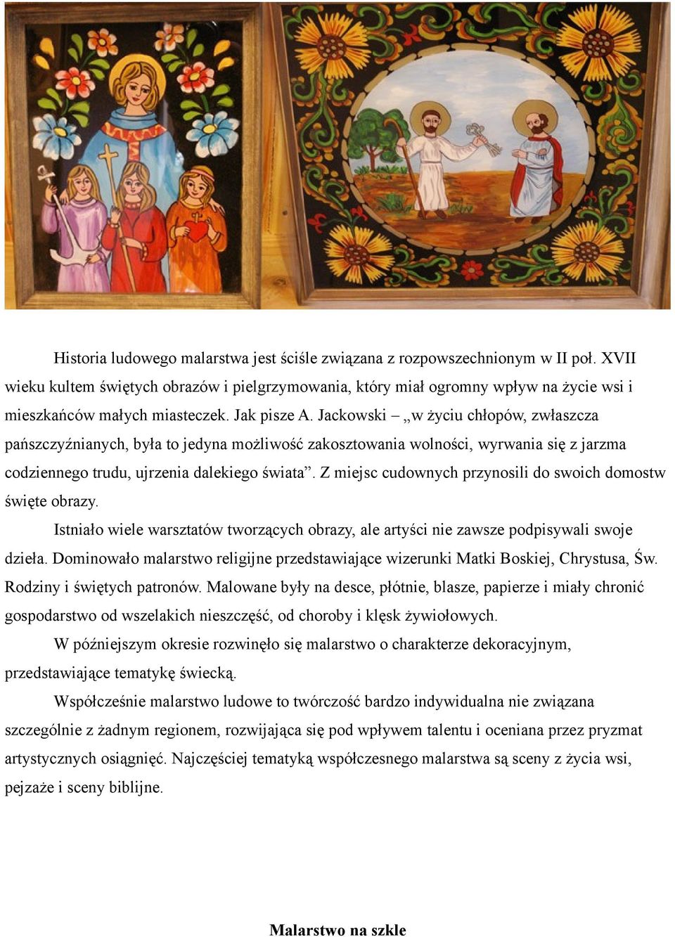 Jackowski w życiu chłopów, zwłaszcza pańszczyźnianych, była to jedyna możliwość zakosztowania wolności, wyrwania się z jarzma codziennego trudu, ujrzenia dalekiego świata.