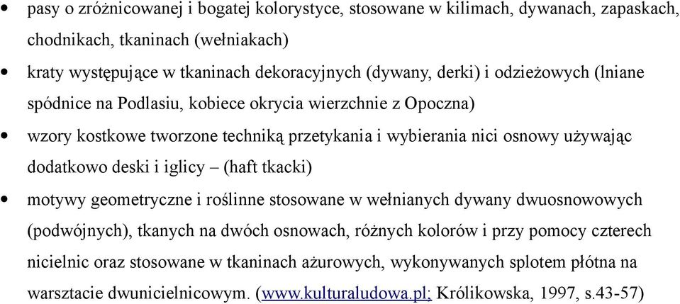 używając dodatkowo deski i iglicy (haft tkacki) motywy geometryczne i roślinne stosowane w wełnianych dywany dwuosnowowych (podwójnych), tkanych na dwóch osnowach, różnych