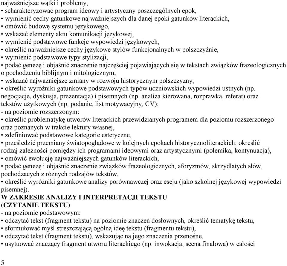 podstawowe typy stylizacji, podać genezę i objaśnić znaczenie najczęściej pojawiających się w tekstach związków frazeologicznych o pochodzeniu biblijnym i mitologicznym, wskazać najważniejsze zmiany