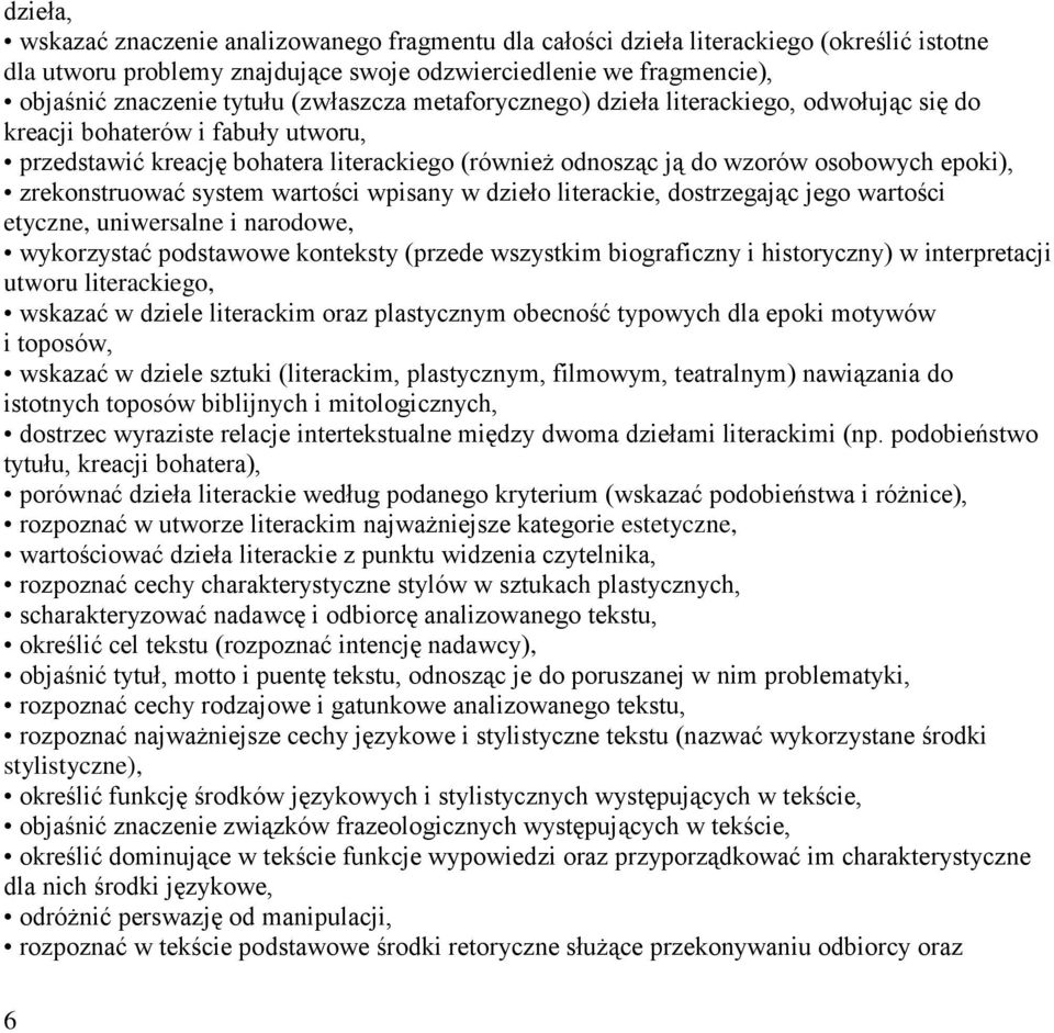 zrekonstruować system wartości wpisany w dzieło literackie, dostrzegając jego wartości etyczne, uniwersalne i narodowe, wykorzystać podstawowe konteksty (przede wszystkim biograficzny i historyczny)