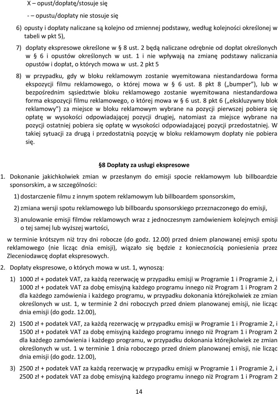 2 pkt 5 8) w przypadku, gdy w bloku reklamowym zostanie wyemitowana niestandardowa forma ekspozycji filmu reklamowego, o której mowa w 6 ust.