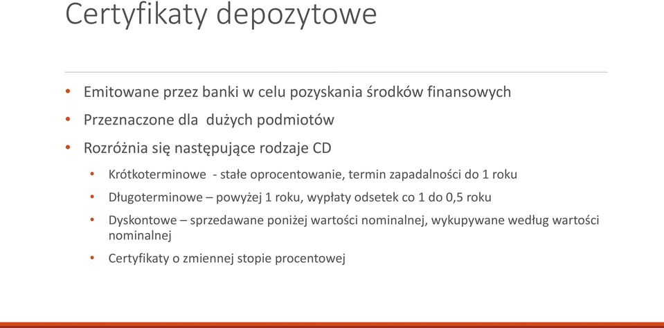 zapadalności do 1 roku Długoterminowe powyżej 1 roku, wypłaty odsetek co 1 do 0,5 roku Dyskontowe