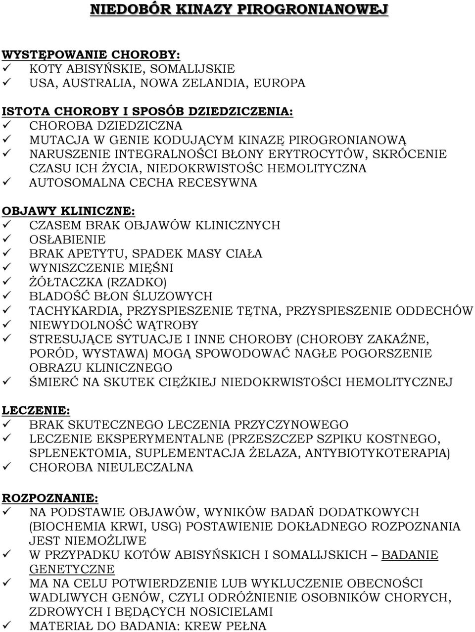 KLINICZNYCH OSŁABIENIE BRAK APETYTU, SPADEK MASY CIAŁA WYNISZCZENIE MIĘŚNI ŻÓŁTACZKA (RZADKO) BLADOŚĆ BŁON ŚLUZOWYCH TACHYKARDIA, PRZYSPIESZENIE TĘTNA, PRZYSPIESZENIE ODDECHÓW NIEWYDOLNOŚĆ WĄTROBY