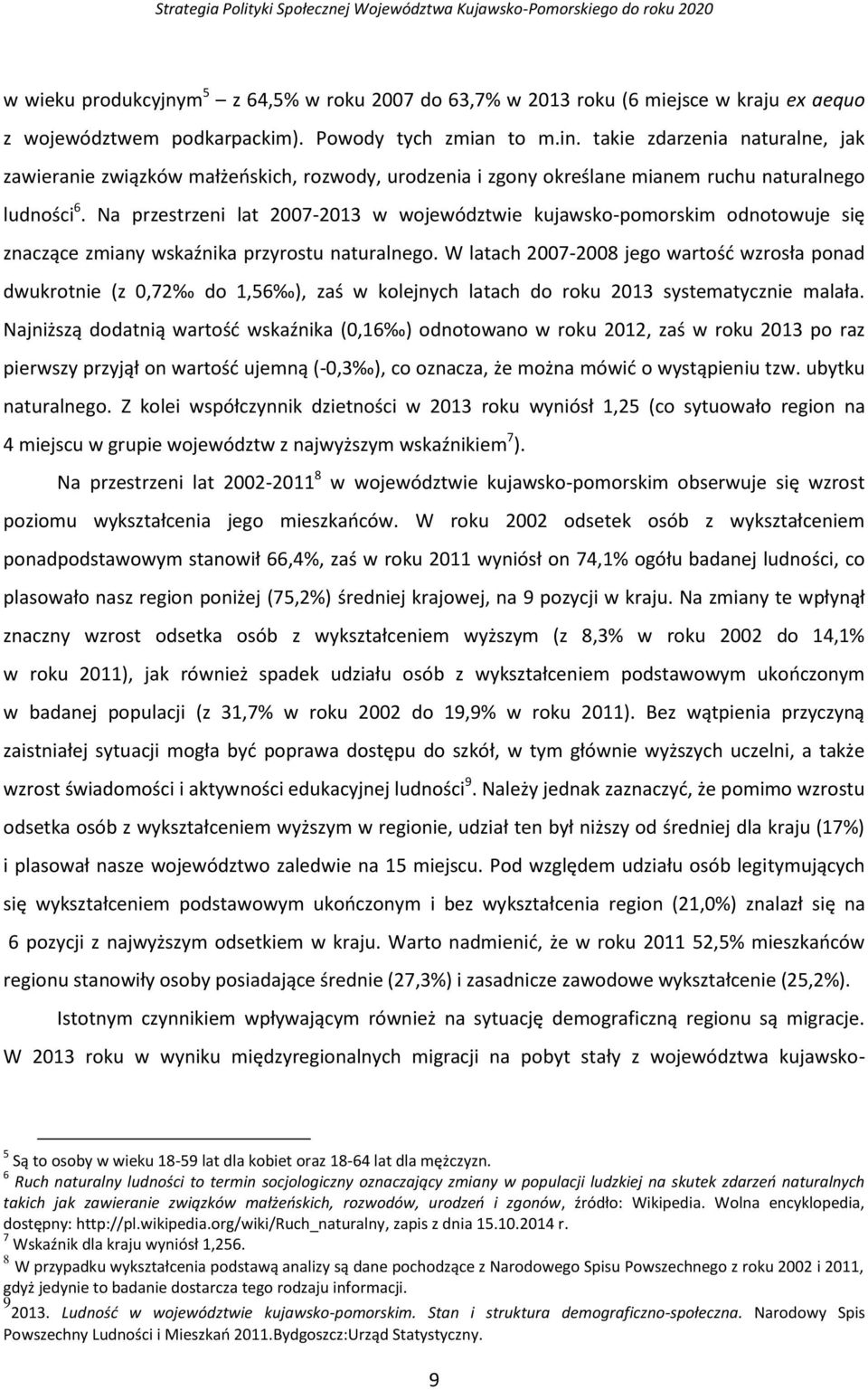 Na przestrzeni lat 2007-2013 w województwie kujawsko-pomorskim odnotowuje się znaczące zmiany wskaźnika przyrostu naturalnego.