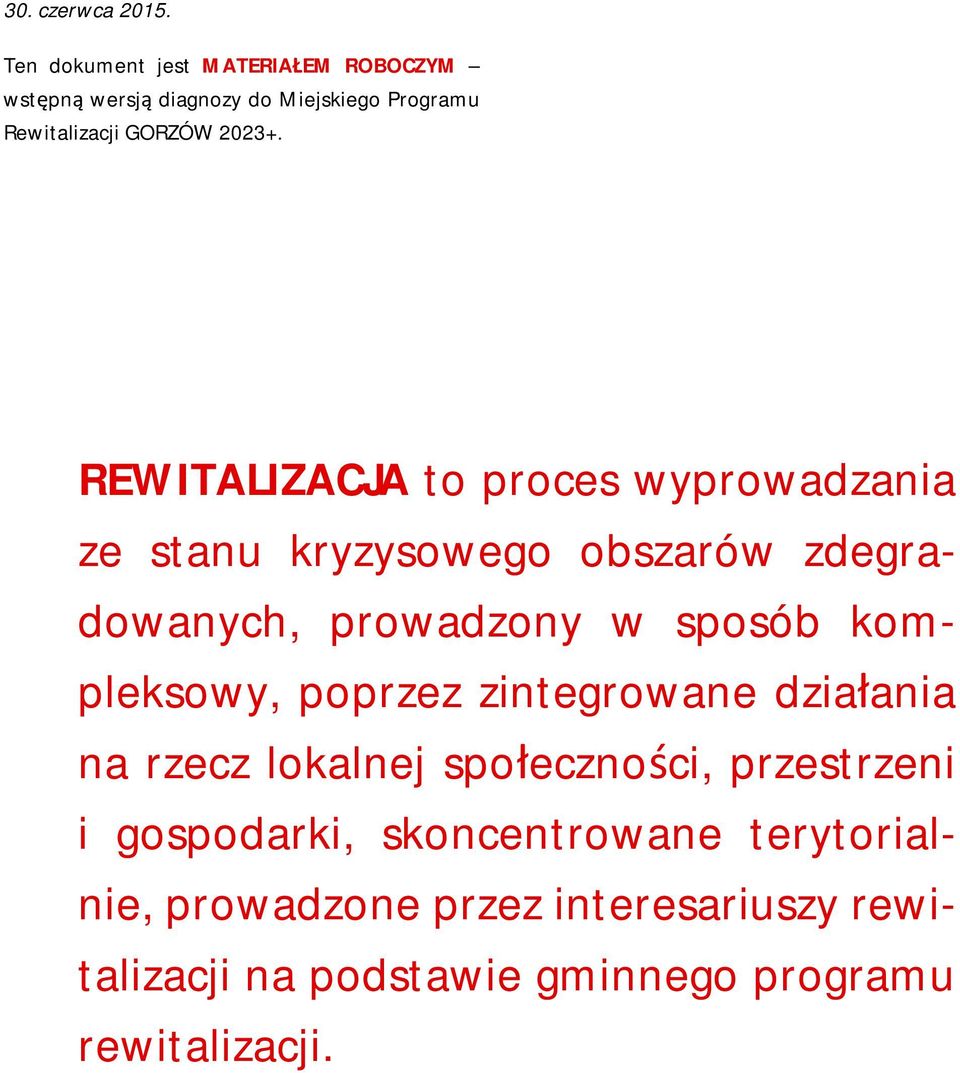 REWITALIZACJA to proces wyprowadzania ze stanu kryzysowego obszarów zdegradowanych, prowadzony w sposób