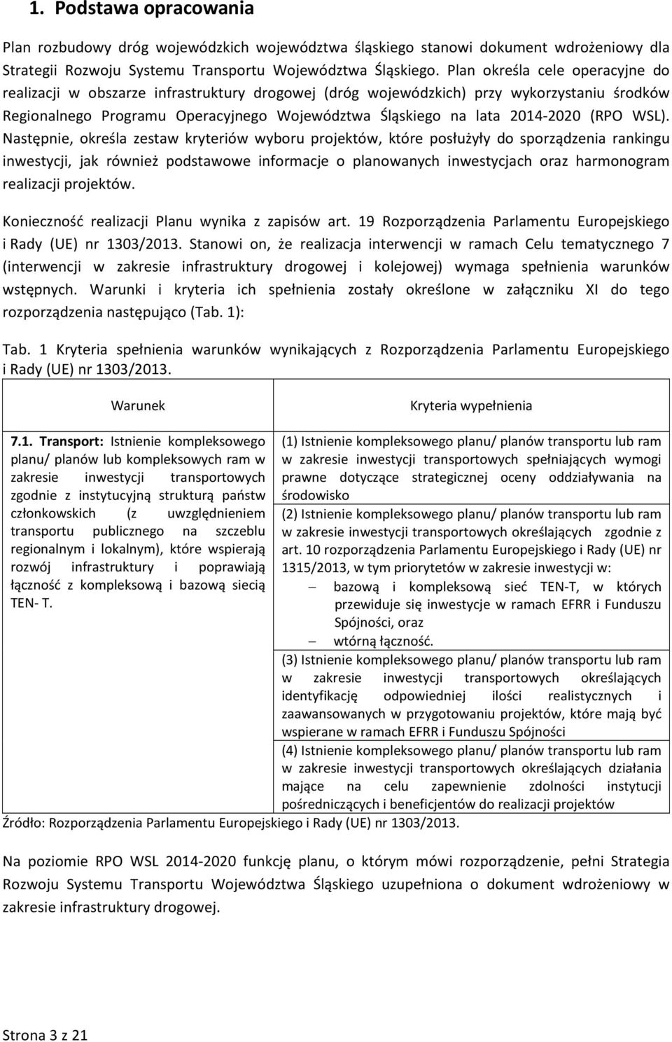 Następnie, określa zestaw kryteriów wyboru projektów, które posłużyły do sporządzenia rankingu inwestycji, jak również podstawowe informacje o planowanych inwestycjach oraz harmonogram realizacji