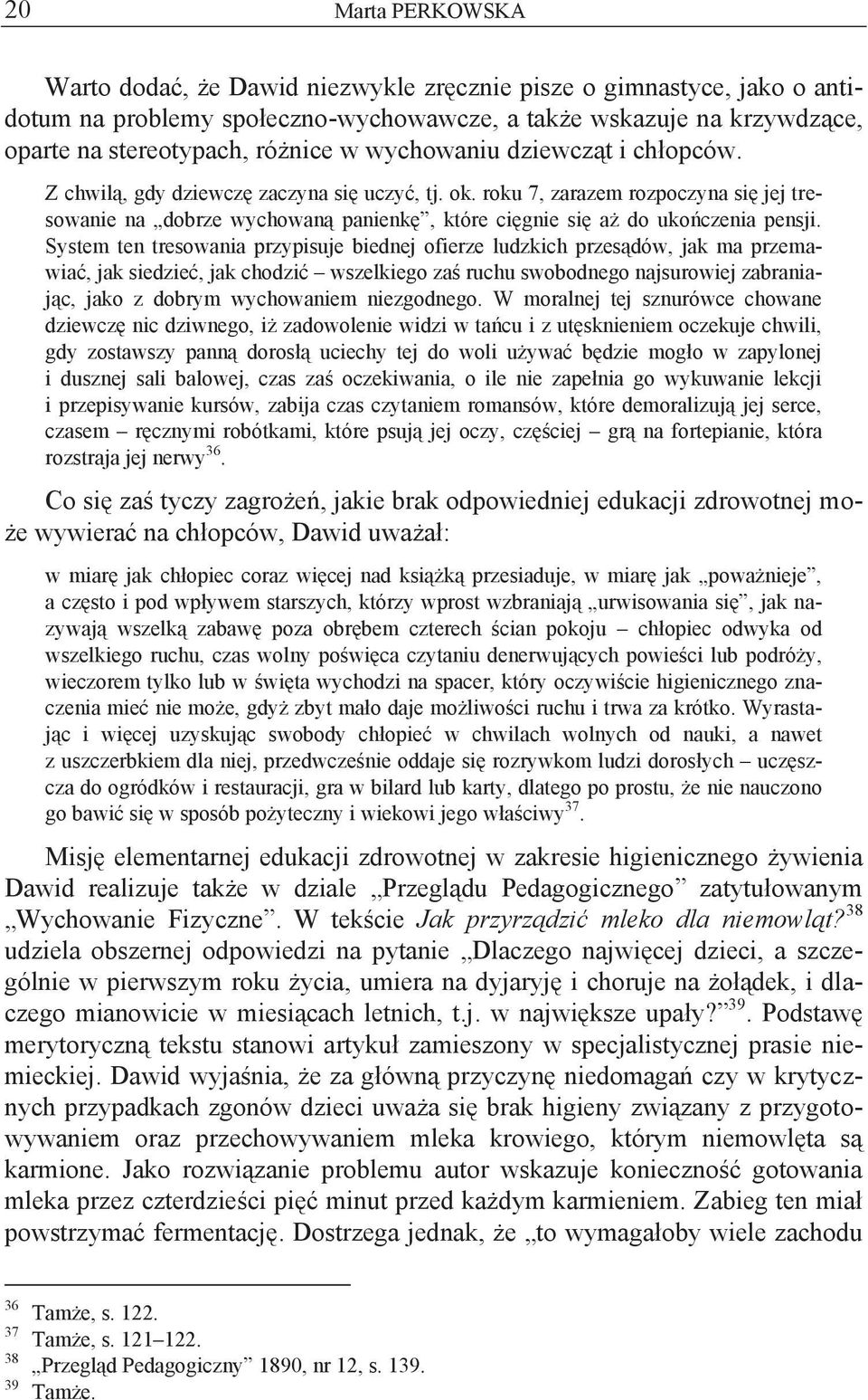 roku 7, zarazem rozpoczyna się jej tresowanie na dobrze wychowaną panienkę, które cięgnie się aż do ukończenia pensji.