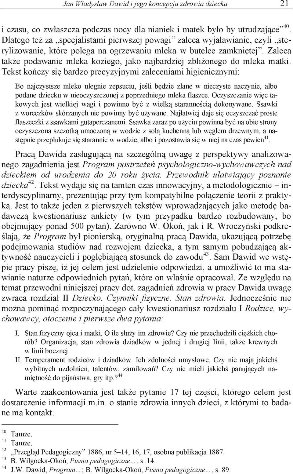 Zaleca także podawanie mleka koziego, jako najbardziej zbliżonego do mleka matki.