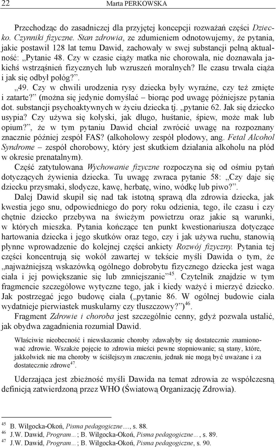 Czy w czasie ciąży matka nie chorowała, nie doznawała jakichś wstrząśnień fizycznych lub wzruszeń moralnych? Ile czasu trwała ciąża i jak się odbył połóg?. 49.