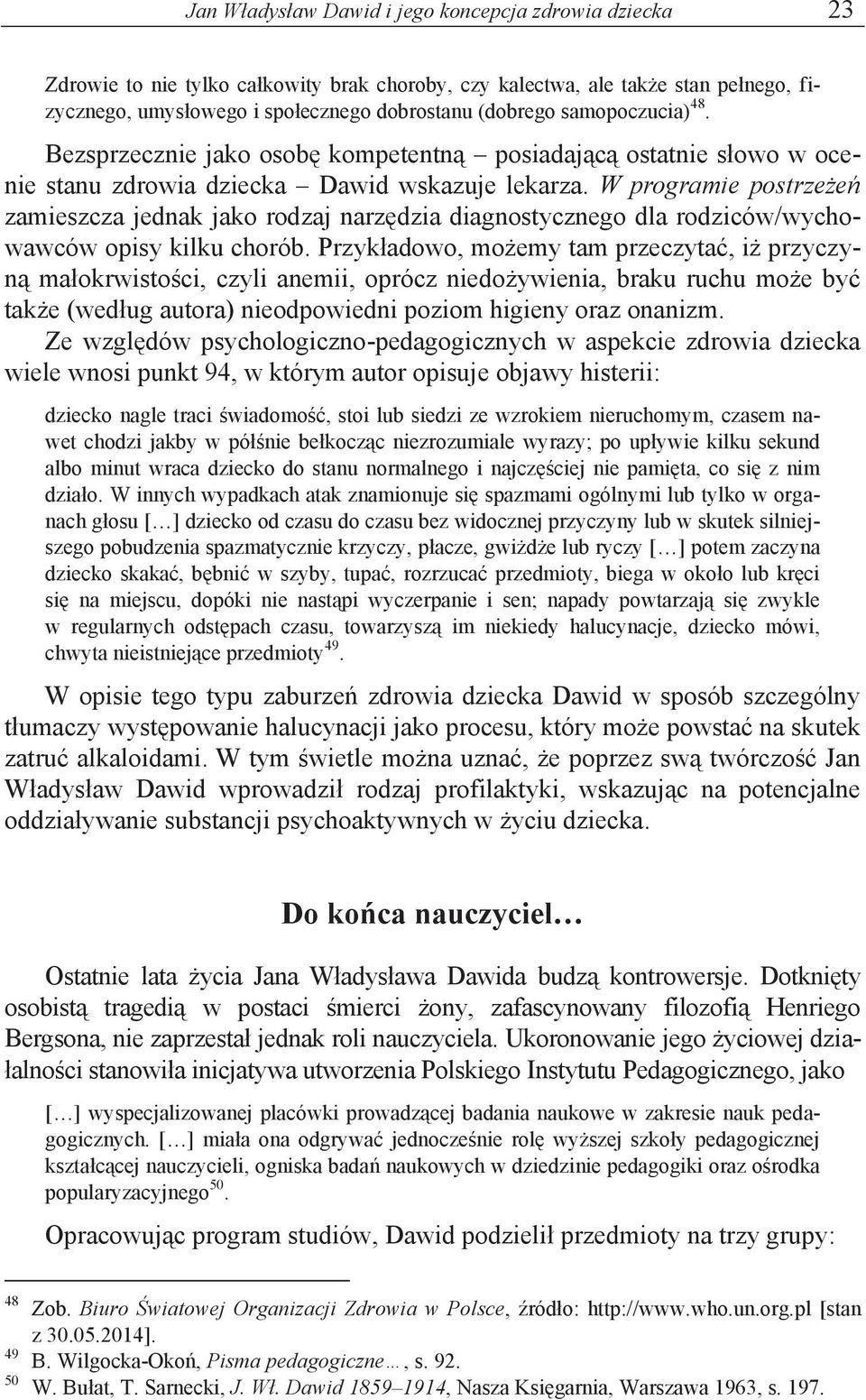 W programie postrzeżeń zamieszcza jednak jako rodzaj narzędzia diagnostycznego dla rodziców/wychowawców opisy kilku chorób.