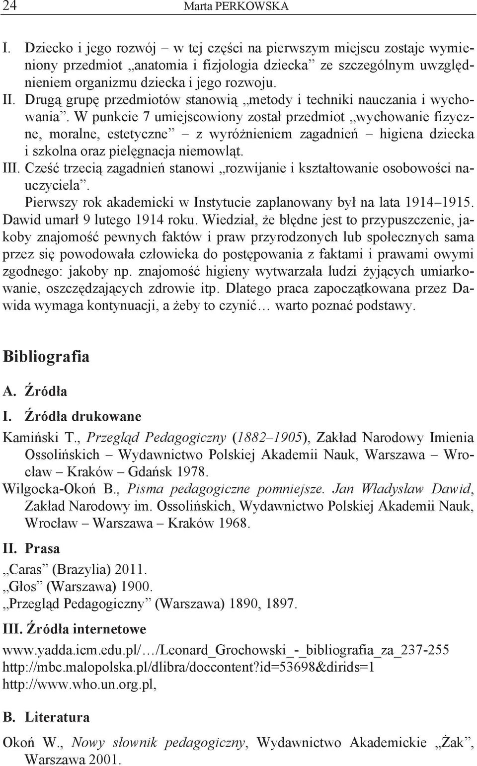 W punkcie 7 umiejscowiony został przedmiot wychowanie fizyczne, moralne, estetyczne z wyróżnieniem zagadnień higiena dziecka i szkolna oraz pielęgnacja niemowląt. III.