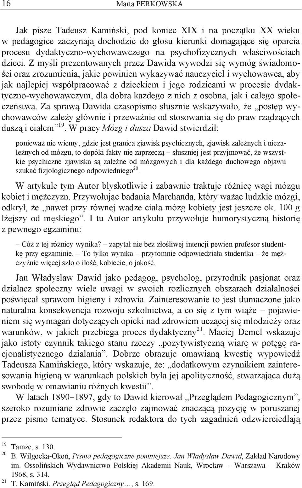 Z myśli prezentowanych przez Dawida wywodzi się wymóg świadomości oraz zrozumienia, jakie powinien wykazywać nauczyciel i wychowawca, aby jak najlepiej współpracować z dzieckiem i jego rodzicami w