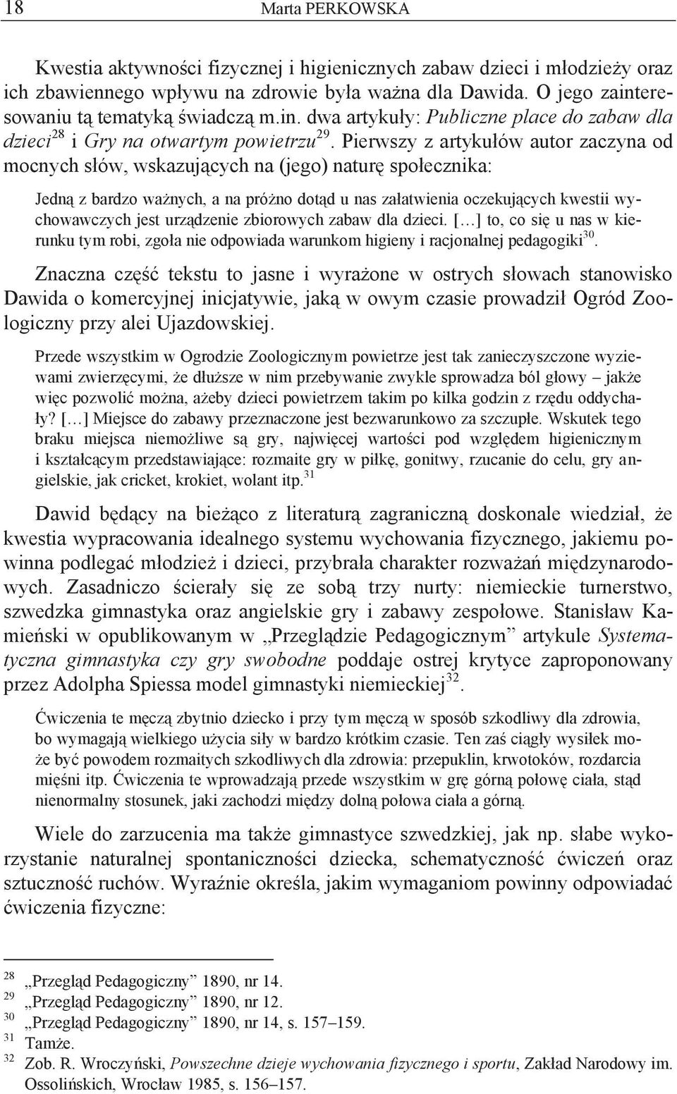 Pierwszy z artykułów autor zaczyna od mocnych słów, wskazujących na (jego) naturę społecznika: Jedną z bardzo ważnych, a na próżno dotąd u nas załatwienia oczekujących kwestii wychowawczych jest