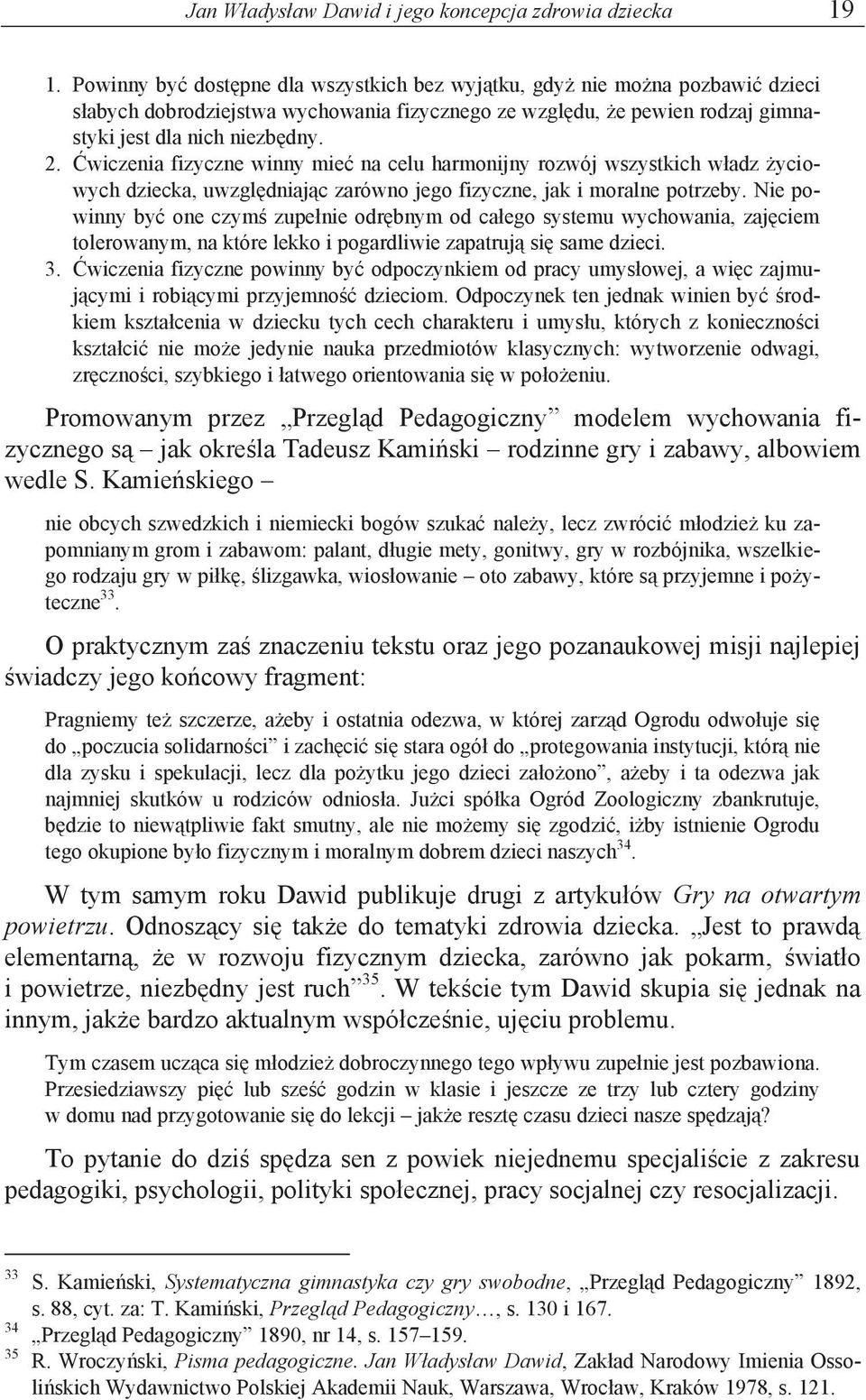 Ćwiczenia fizyczne winny mieć na celu harmonijny rozwój wszystkich władz życiowych dziecka, uwzględniając zarówno jego fizyczne, jak i moralne potrzeby.