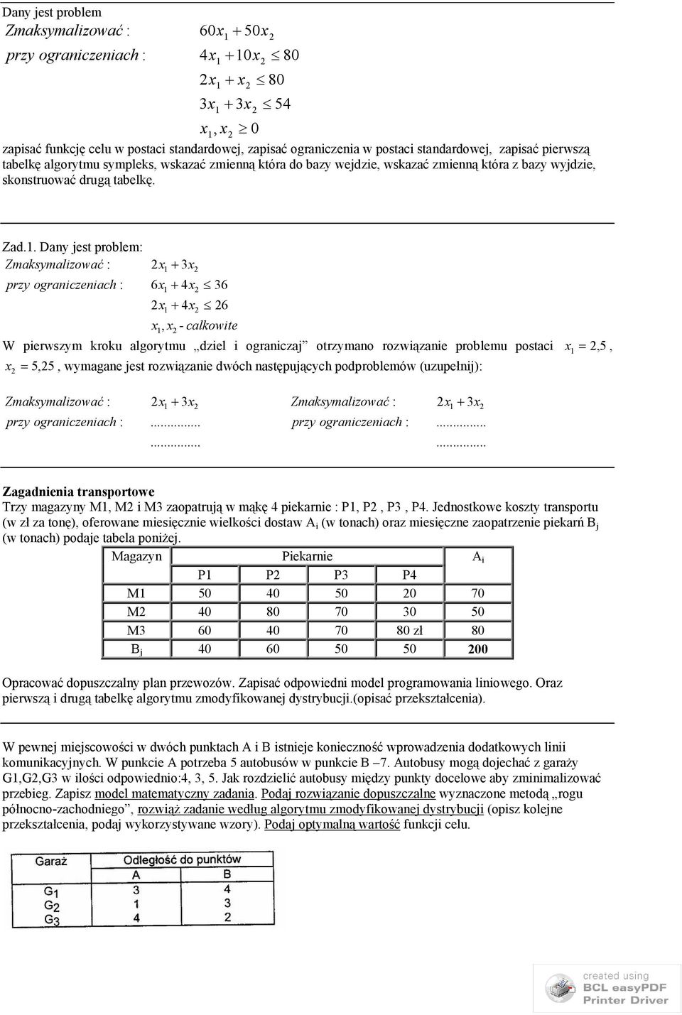 . Dany jest problem: x 6x x x, x 3x 36 6 - calkowite W pierwszym kroku algorytmu dziel i ograniczaj otrzymano rozwiązanie problemu postaci x, 5, x 5,5, wymagane jest rozwiązanie dwóch następujących