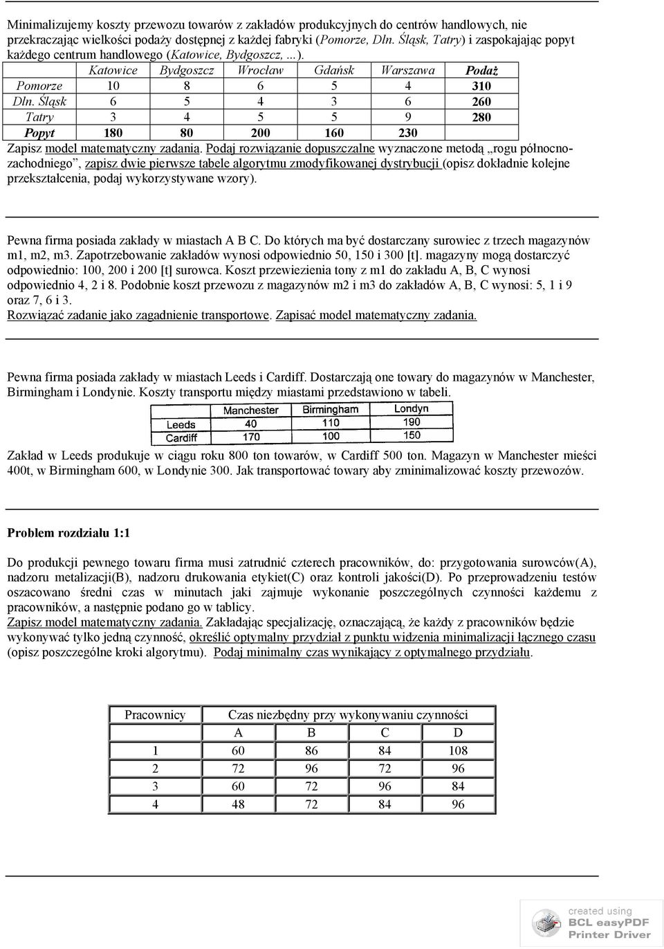 Śląsk 6 5 4 3 6 60 Tatry 3 4 5 5 9 80 Popyt 80 80 00 60 30 Zapisz model matematyczny zadania.