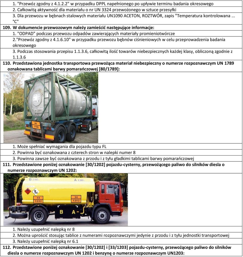 "ODPAD" podczas przewozu odpadów zawierających materiały promieniotwórcze 2."Przewóz zgodny z 4.1.6.10" w przypadku przewozu bębnów ciśnieniowych w celu przeprowadzenia badania okresowego 3.