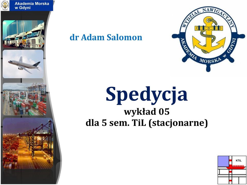 dr Adam Salomon Spedycja wykład 05 dla 5 sem. TiL (stacjonarne) - PDF Free  Download