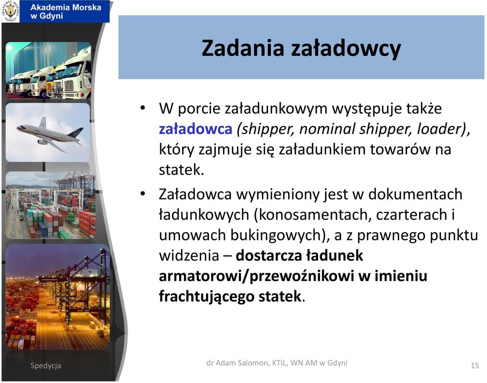 Załadowca wymieniony jest w dokumentach ładunkowych (konosamentach, czarterach i umowach