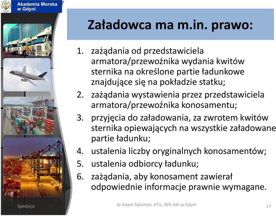 2. zażądania wystawienia przez przedstawiciela armatora/przewoźnika konosamentu; 3.