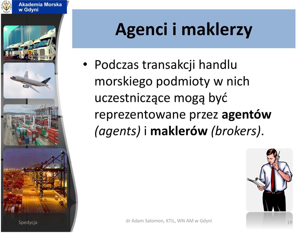 reprezentowane przez agentów (agents) i maklerów
