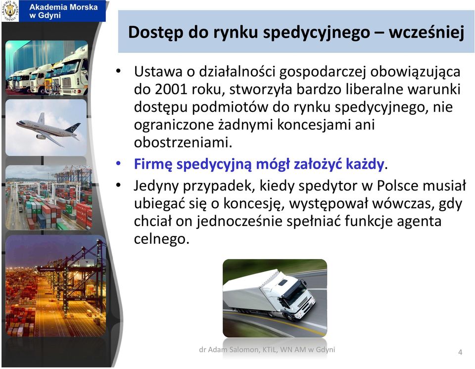 obostrzeniami. Firmę spedycyjną mógł założyć każdy.