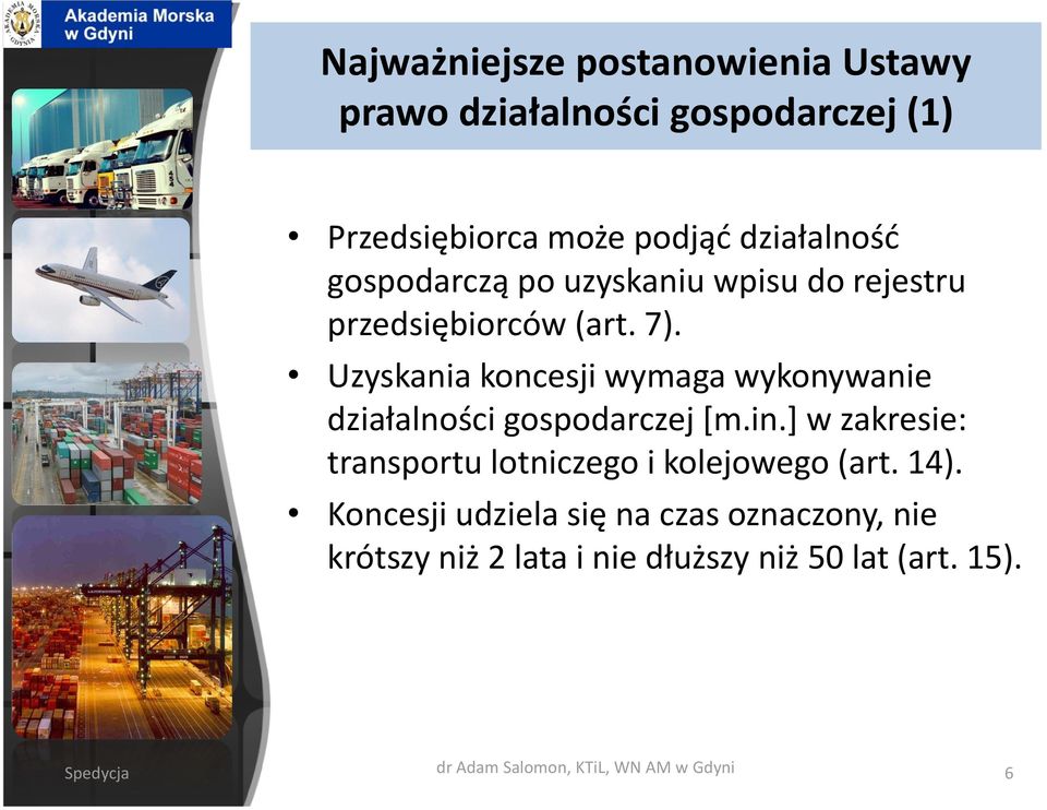 Uzyskania koncesji wymaga wykonywanie działalności gospodarczej [m.in.