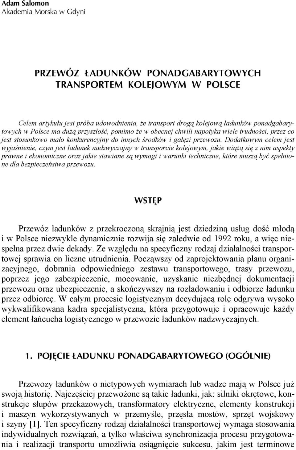 Dodatkowym celem jest wyjaśnienie, czym jest ładunek nadzwyczajny w transporcie kolejowym, jakie wiążą się z nim aspekty prawne i ekonomiczne oraz jakie stawiane są wymogi i warunki techniczne, które