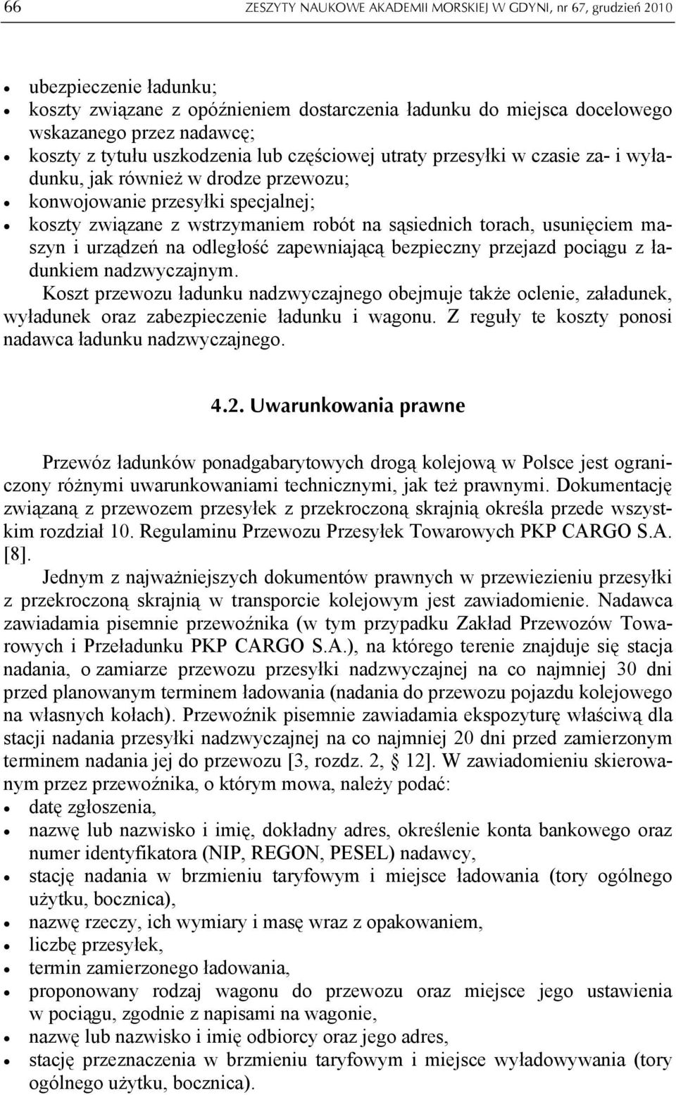 torach, usunięciem maszyn i urządzeń na odległość zapewniającą bezpieczny przejazd pociągu z ładunkiem nadzwyczajnym.