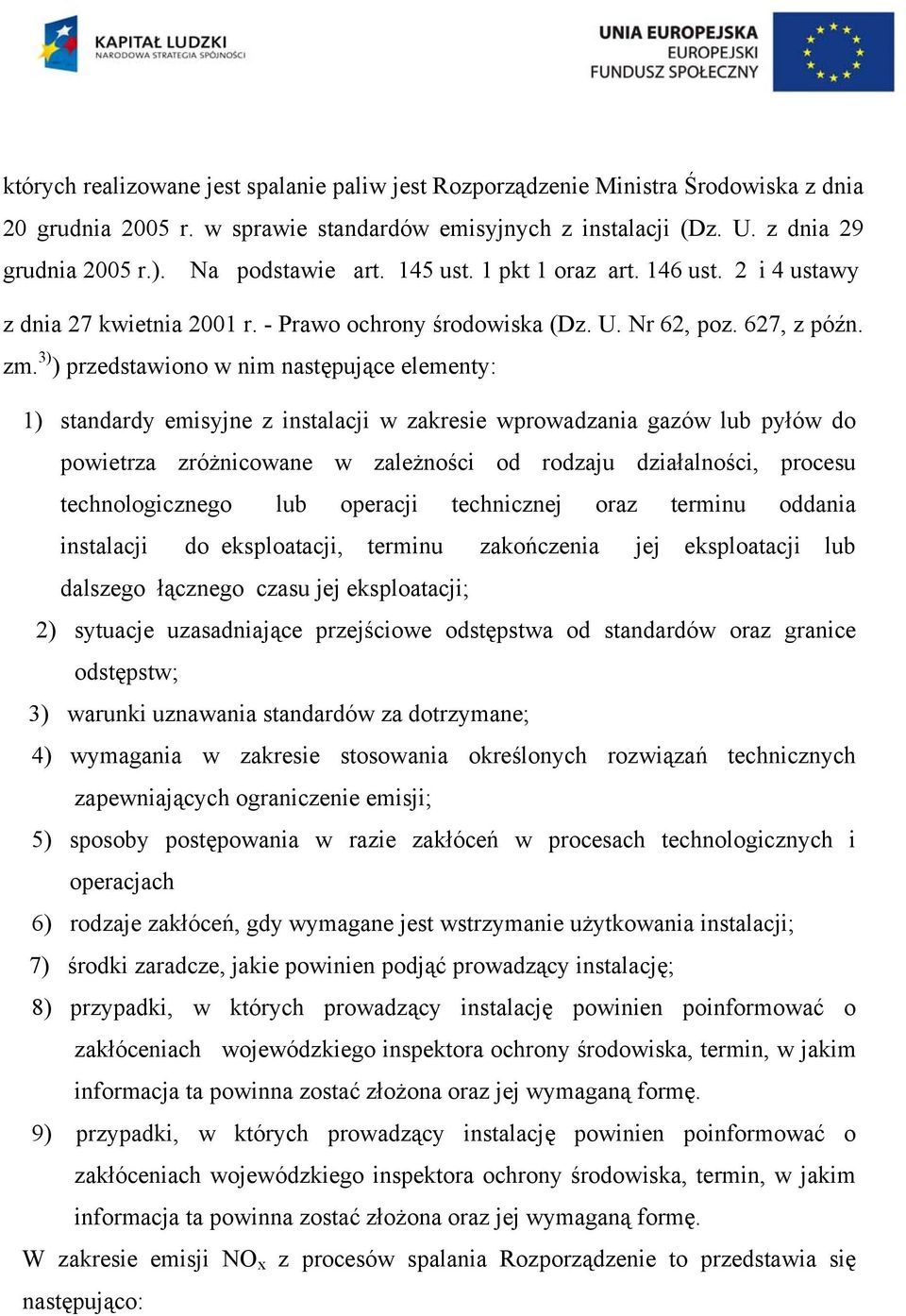 3) ) przedstawiono w nim następujące elementy: 1) standardy emisyjne z instalacji w zakresie wprowadzania gazów lub pyłów do powietrza zróżnicowane w zależności od rodzaju działalności, procesu