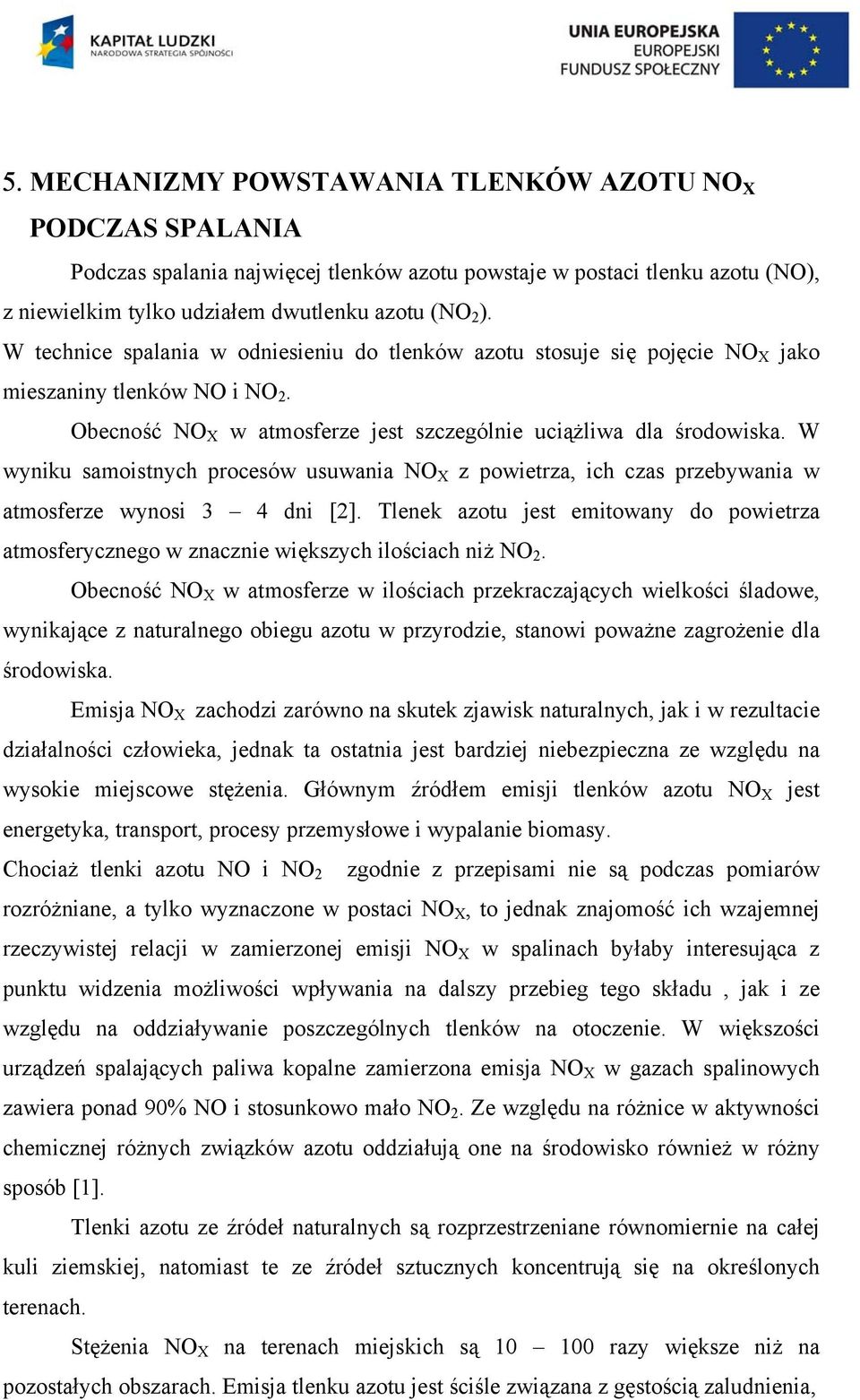 W wyniku samoistnych procesów usuwania NO X z powietrza, ich czas przebywania w atmosferze wynosi 3 4 dni [2].